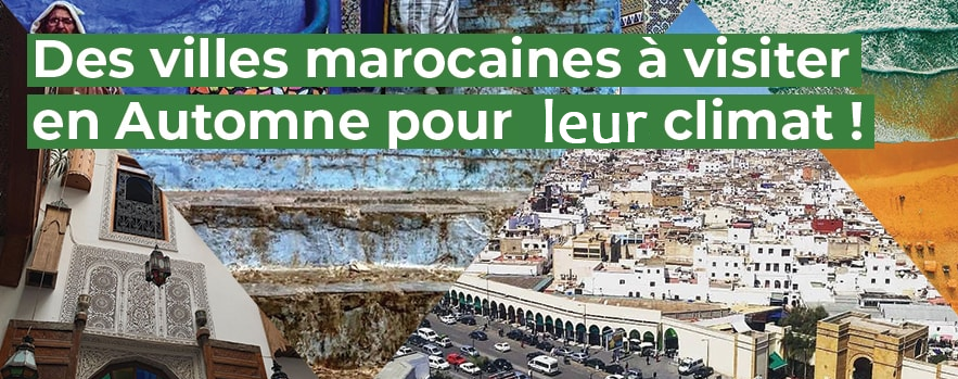 villes marocaines visite automne climat afrique tourisme maroc