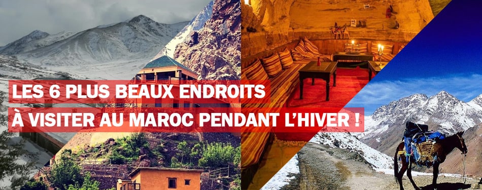 les 6 plus beaux endroits visiter maroc pendant hiver