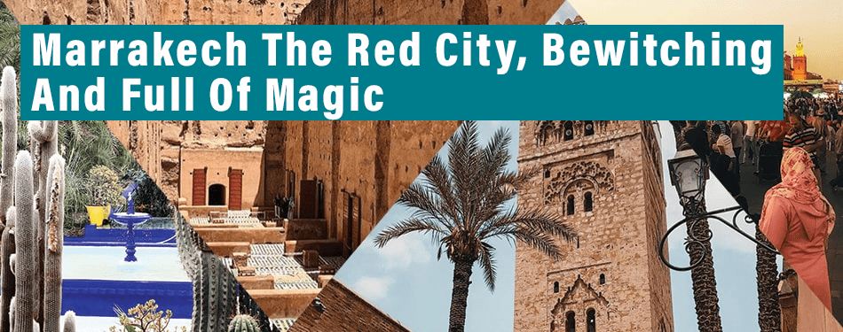 marrakech the red city bewitching full of magic