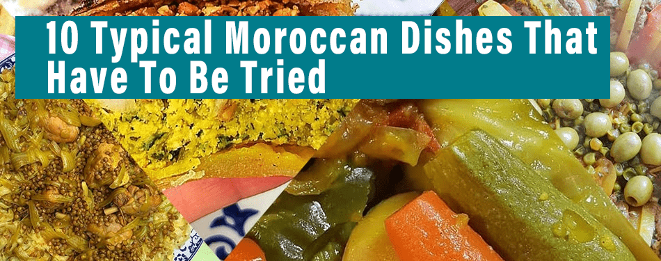 10 typical moroccan dishes that have to be tried
